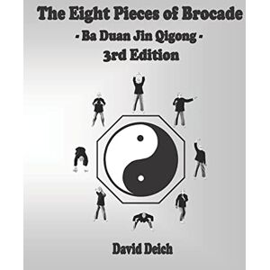 Deich, David The Eight Pieces of Brocade Ba Duan Jin Qigong Deich, David The Eight Pieces of Brocade Ba Duan Jin Qigong