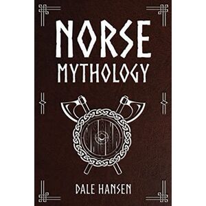 Hansen, Dale Norse Mythology: Tales of Norse Gods, Heroes, Beliefs, Rituals & the Viking Legacy. Hansen, Dale Norse Mythology: Tales of Norse Gods, Heroes, Beliefs, Rituals & the Viking Legacy.