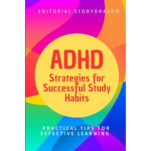 Storydragon, Editorial ADHD: Strategies for Successful Study Habits: Practical Tips for Effective Learning Storydragon, Editorial ADHD: Strategies for Successful Study Habits: Practical Tips for Effective Learning