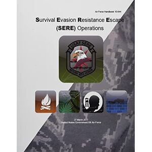 United Air Force Handbook 10-644 Survival Evasion Resistance Escape (SERE) Operations 27 March 2017 United Air Force Handbook 10-644 Survival Evasion Resistance Escape (SERE) Operations 27 March 2017