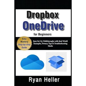 Heller, Ryan OneDrive & Dropbox for Beginners: Sync, Share and Secure Your Files in the Cloud: Easy Set Up Walkthroughs with Real World Examples, Privacy Tips & Troubleshooting Hacks Heller, Ryan OneDrive & Dropbox for Beginners: Sync, Share and Secure Your Files in the Cloud: Easy Set Up Walkthroughs with Real World Examples, Privacy Tips & Troubleshooting Hacks