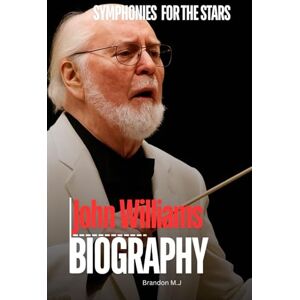 M.J, Brandon Symphonies for the Stars: John Williams biography M.J, Brandon Symphonies for the Stars: John Williams biography