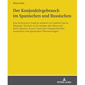 Peter Lang GmbH, Internationaler Verlag der Wissenschaften Der Konjunktivgebrauch im Spanischen und Russischen: Eine kontrastive Analyse anhand von Gabriel García Márquez´ „El amor en los tiempos del cólera“ und ... spanischen Uebersetzungen (German Editi Peter Lang GmbH, Internationaler Verlag der Wissenschaften Der Konjunktivgebrauch im Spanischen und Russischen: Eine kontrastive Analyse anhand von Gabriel García Márquez´ „El amor en los tiempos del cólera“ und ... spanischen Uebersetzungen (German Editi