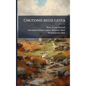 Pertz, Georg Heinrich Cnutonis regis gesta Pertz, Georg Heinrich Cnutonis regis gesta