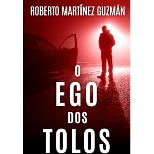 Martínez Guzmán, Roberto O EGO DOS TOLOS (Um suspense tão envolvente que você não vai querer que ele termine) (Lucas Acevedo) Martínez Guzmán, Roberto O EGO DOS TOLOS (Um suspense tão envolvente que você não vai querer que ele termine) (Lucas Acevedo)