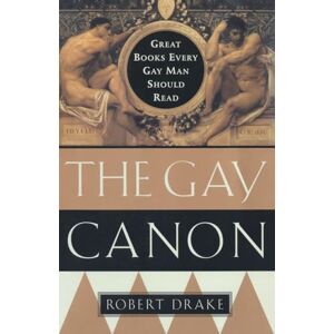 Drake, Robert The Gay Canon: Great Books Every Gay Man Should Read Drake, Robert The Gay Canon: Great Books Every Gay Man Should Read