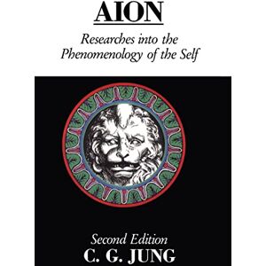 Jung, C.G. Aion: Researches Into the Phenomenology of the Self (Collected Works of C. G. Jung) Jung, C.G. Aion: Researches Into the Phenomenology of the Self (Collected Works of C. G. Jung)