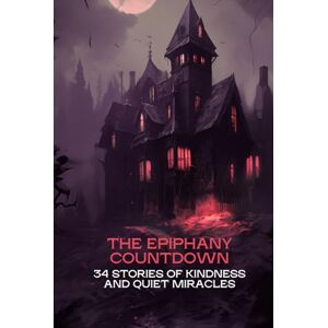 jain, Anuj The Epiphany Countdown: 34 Stories of Kindness and Quiet Miracles jain, Anuj The Epiphany Countdown: 34 Stories of Kindness and Quiet Miracles
