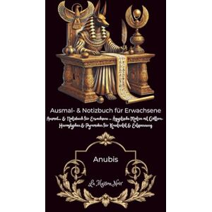Schwarz, Jessica Anubis – Mal- und Notizbuch für Erwachsene & Teenager 130 mystische Ägypten-Motive & kreative Seiten für Fokus, Ruhe & Inspiration: 261 Seiten ... Geschenk (Magische Welten des LA Maison Noir) Schwarz, Jessica Anubis – Mal- und Notizbuch für Erwachsene & Teenager 130 mystische Ägypten-Motive & kreative Seiten für Fokus, Ruhe & Inspiration: 261 Seiten ... Geschenk (Magische Welten des LA Maison Noir)