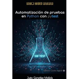 González Mallols, Justo Automatización de pruebas en Python con pytest: Pruebas de unidad, de integración, funcionales y E2E González Mallols, Justo Automatización de pruebas en Python con pytest: Pruebas de unidad, de integración, funcionales y E2E