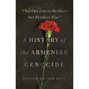 Suny, Ronald Grigor They Can Live in the Desert but Nowhere Else": A History of the Armenian Genocide (Human Rights and Crimes against Humanity): 23 Suny, Ronald Grigor They Can Live in the Desert but Nowhere Else": A History of the Armenian Genocide (Human Rights and Crimes against Humanity): 23