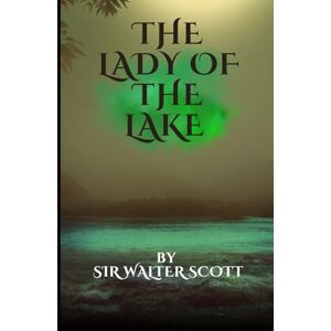 The Lady of the Lake: A Scottish Highlands Epic Poem, Completely Restored Edition The Lady of the Lake: A Scottish Highlands Epic Poem, Completely Restored Edition
