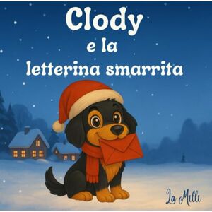 Milli, La Clody e la Letterina Smarrita: Libro illustrato di Natale per bambini 3-8 anni – Una dolce storia natalizia con messaggio di felicità e condivisione Milli, La Clody e la Letterina Smarrita: Libro illustrato di Natale per bambini 3-8 anni – Una dolce storia natalizia con messaggio di felicità e condivisione