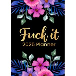 Sassy Quotes Press Fuck It 2025 Planner: Motivational Organizer for Women With Funny Affirmations and Sweary Jokes Sassy Quotes Press Fuck It 2025 Planner: Motivational Organizer for Women With Funny Affirmations and Sweary Jokes