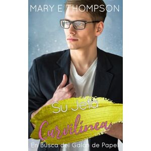 Thompson, Mary E Su Jefa Curvilínea: Una novela romántica de una chica curvilínea en un pueblo pequeño (En Busca del Galán de Papel) Thompson, Mary E Su Jefa Curvilínea: Una novela romántica de una chica curvilínea en un pueblo pequeño (En Busca del Galán de Papel)