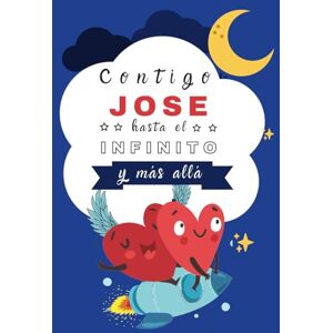 FEDRIANI, MARTA Contigo Jose hasta el infinito y más allá: Cuentos personalizados (Cuentos personalizados con nombre) FEDRIANI, MARTA Contigo Jose hasta el infinito y más allá: Cuentos personalizados (Cuentos personalizados con nombre)