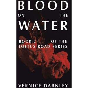 Darnley, Vernice Blood on the Water: Book 2 of the Loftus Road Series Darnley, Vernice Blood on the Water: Book 2 of the Loftus Road Series