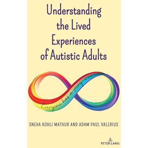 Mathur Understanding the Lived Experiences of Autistic Adults: 27 (Disability Studies in Education) Mathur Understanding the Lived Experiences of Autistic Adults: 27 (Disability Studies in Education)