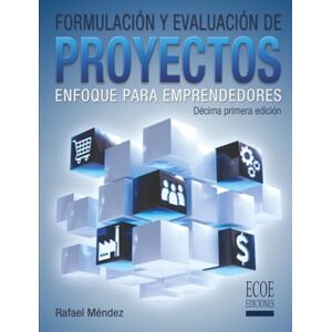 Méndez Lozano, Sr. Rafael Armando Formulación y evaluación de proyectos.: Enfoque para emprendedores Méndez Lozano, Sr. Rafael Armando Formulación y evaluación de proyectos.: Enfoque para emprendedores