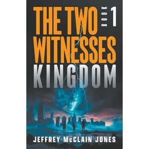 Jones, Jeffrey McClain Kingdom: Christian End Times Fiction (The Two Witnesses) Jones, Jeffrey McClain Kingdom: Christian End Times Fiction (The Two Witnesses)
