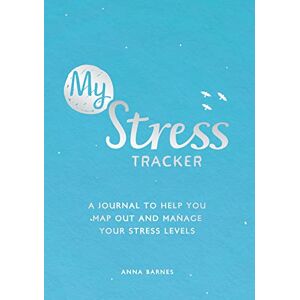 Barnes, Anna My Stress Tracker: A Journal to Help You Map Out and Manage Your Stress Levels Barnes, Anna My Stress Tracker: A Journal to Help You Map Out and Manage Your Stress Levels