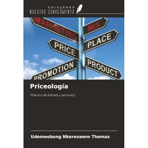 THOMAS, UDEMEOBONG NKEREUWEM Priceología: Precios de bienes y servicios THOMAS, UDEMEOBONG NKEREUWEM Priceología: Precios de bienes y servicios