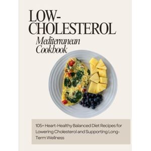 Jackson Low-Cholesterol Mediterranean Cookbook: 105+ Heart-Healthy Balanced Diet Recipes for Lowering Cholesterol and Supporting Long-Term Wellness Jackson Low-Cholesterol Mediterranean Cookbook: 105+ Heart-Healthy Balanced Diet Recipes for Lowering Cholesterol and Supporting Long-Term Wellness