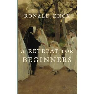 Knox, Ronald A Retreat for Beginners Knox, Ronald A Retreat for Beginners