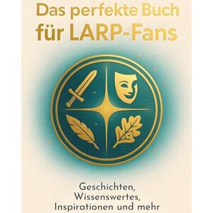 Müller, Jonah Das perfekte Buch für LARP-Fans: Geschichten, Wissenswertes, Inspirationen und mehr Müller, Jonah Das perfekte Buch für LARP-Fans: Geschichten, Wissenswertes, Inspirationen und mehr