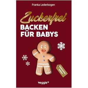 Lederbogen, Franka Zuckerfrei Backen für Babys (Weihnachtsedition): Das große Backbuch mit weihnachtlichen Rezepten ohne Zucker speziell für Babys und Kleinkinder (Beikost für Babys) Lederbogen, Franka Zuckerfrei Backen für Babys (Weihnachtsedition): Das große Backbuch mit weihnachtlichen Rezepten ohne Zucker speziell für Babys und Kleinkinder (Beikost für Babys)