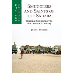 Scheele, Judith Smugglers and Saints of the Sahara: Regional Connectivity in the Twentieth Century (African Studies) Scheele, Judith Smugglers and Saints of the Sahara: Regional Connectivity in the Twentieth Century (African Studies)