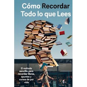 Andrade Cañameras, Andres CÓMO RECORDAR TODO LO QUE LEES: El método sencillo para recordar libros, apuntes y cursos de por vida (Aprende Como un Genio) Andrade Cañameras, Andres CÓMO RECORDAR TODO LO QUE LEES: El método sencillo para recordar libros, apuntes y cursos de por vida (Aprende Como un Genio)