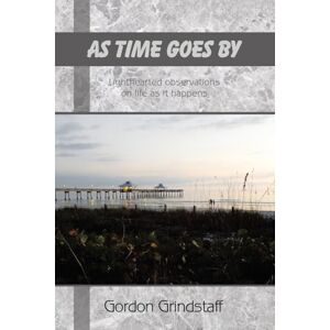 Grindstaff, Gordon AS TIME GOES BY: Lighthearted observations on life as it happens Grindstaff, Gordon AS TIME GOES BY: Lighthearted observations on life as it happens