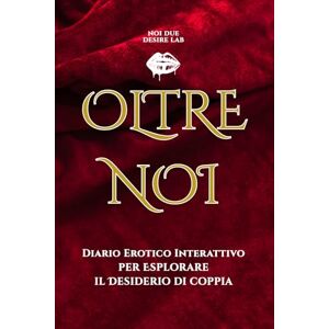 Desire Lab, Noi Due Oltre Noi: Giochi, Fantasie e Libertà di Coppia – Diario Erotico Interattivo per Esplorare il Desiderio Insieme Desire Lab, Noi Due Oltre Noi: Giochi, Fantasie e Libertà di Coppia – Diario Erotico Interattivo per Esplorare il Desiderio Insieme