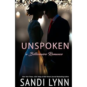 Lynn, Sandi Unspoken: A Billionaire Romance (Broken Hearts) Lynn, Sandi Unspoken: A Billionaire Romance (Broken Hearts)