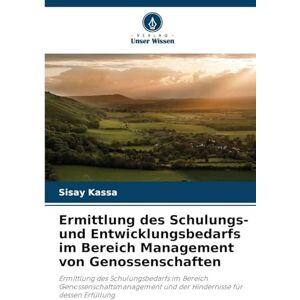 Kassa, Sisay Ermittlung des Schulungs- und Entwicklungsbedarfs im Bereich Management von Genossenschaften: Ermittlung des Schulungsbedarfs im Bereich ... und der Hindernisse für dessen Erfüllung Kassa, Sisay Ermittlung des Schulungs- und Entwicklungsbedarfs im Bereich Management von Genossenschaften: Ermittlung des Schulungsbedarfs im Bereich ... und der Hindernisse für dessen Erfüllung