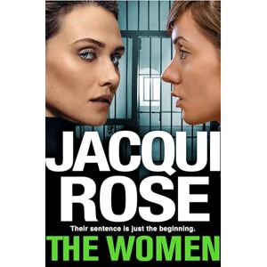 ROSE, JACQUI The Women: The queen of the urban thriller returns with a gritty tale of life behind the bars of a women's prison ROSE, JACQUI The Women: The queen of the urban thriller returns with a gritty tale of life behind the bars of a women's prison