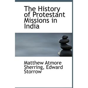 Sherring, Matthew Atmore The History of Protestant Missions in India Sherring, Matthew Atmore The History of Protestant Missions in India