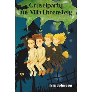 Johnson, Iris Gruselparty auf Villa Ehrensteig: ein fantasievolles Kinderbuch für Mädchen und Jungen ab 6 Jahren mit Spannung und Magie Johnson, Iris Gruselparty auf Villa Ehrensteig: ein fantasievolles Kinderbuch für Mädchen und Jungen ab 6 Jahren mit Spannung und Magie