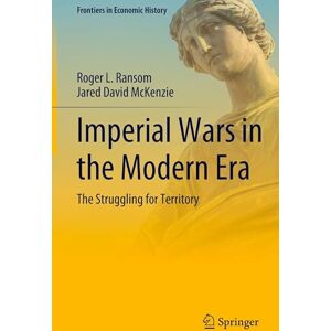 Ransom, Roger L. Imperial Wars in the Modern Era: The Struggling for Territory (Frontiers in Economic History) Ransom, Roger L. Imperial Wars in the Modern Era: The Struggling for Territory (Frontiers in Economic History)