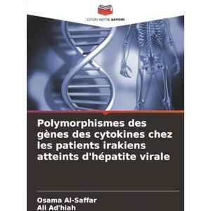 Al-Saffar, Osama Polymorphismes des gènes des cytokines chez les patients irakiens atteints d'hépatite virale Al-Saffar, Osama Polymorphismes des gènes des cytokines chez les patients irakiens atteints d'hépatite virale