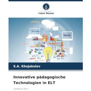 Khujakulov, S.A. Innovative pädagogische Technologien in ELT: Lehrbuch Teil 1 Khujakulov, S.A. Innovative pädagogische Technologien in ELT: Lehrbuch Teil 1