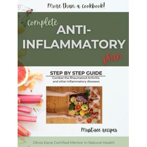 Kane, Olivia Anti-Inflammatory Lifestyle Diet. Complete Plan Step by Step Guide. How to Heal Yourself Naturally: Tips and Cookbook for Rheumatoid Arthritis, Arthritis, Lupus and Other Inflammatory Diseases Kane, Olivia Anti-Inflammatory Lifestyle Diet. Complete Plan Step by Step Guide. How to Heal Yourself Naturally: Tips and Cookbook for Rheumatoid Arthritis, Arthritis, Lupus and Other Inflammatory Diseases
