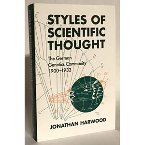 Harwood, Jonathan Styles of Scientific Thought: The German Genetics Community, 1900-1933 (Science and Its Conceptual Foundations series) Harwood, Jonathan Styles of Scientific Thought: The German Genetics Community, 1900-1933 (Science and Its Conceptual Foundations series)