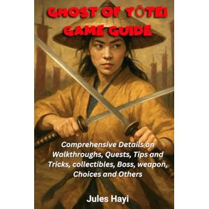 Hayi, Jules Ghost of Yōtei Game Guide: Comprehensive Details on Walkthroughs, Quests, Tips and Tricks, collectibles, Boss, weapon, Choices and Others Hayi, Jules Ghost of Yōtei Game Guide: Comprehensive Details on Walkthroughs, Quests, Tips and Tricks, collectibles, Boss, weapon, Choices and Others