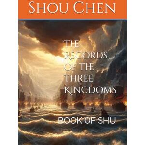 Chen, Shou The Records of the Three Kingdoms: Book of Shu Chen, Shou The Records of the Three Kingdoms: Book of Shu