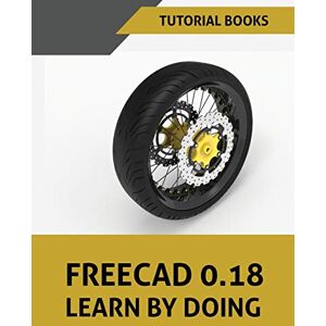 Tutorial Books FreeCAD 0.18 Learn By Doing Tutorial Books FreeCAD 0.18 Learn By Doing
