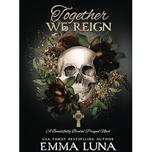 Luna, Emma Together We Reign: A Dark Mafia Second Chance Romance (Alternative Skull Edition) (Beautifully Brutal (Alternate Skull Editions)) Luna, Emma Together We Reign: A Dark Mafia Second Chance Romance (Alternative Skull Edition) (Beautifully Brutal (Alternate Skull Editions))