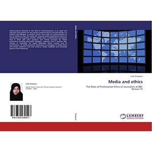 Kianpoor, Leila Media and ethics: The Rules of Professional Ethics of Journalists at BBC Persian TV Kianpoor, Leila Media and ethics: The Rules of Professional Ethics of Journalists at BBC Persian TV
