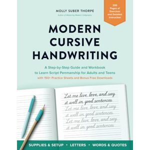 Suber Thorpe, Molly Modern Cursive Handwriting: A Step-by-Step Guide and Workbook to Learn Script Penmanship for Adults and Teens with 150+ Practice Sheets and Bonus Downloads Suber Thorpe, Molly Modern Cursive Handwriting: A Step-by-Step Guide and Workbook to Learn Script Penmanship for Adults and Teens with 150+ Practice Sheets and Bonus Downloads